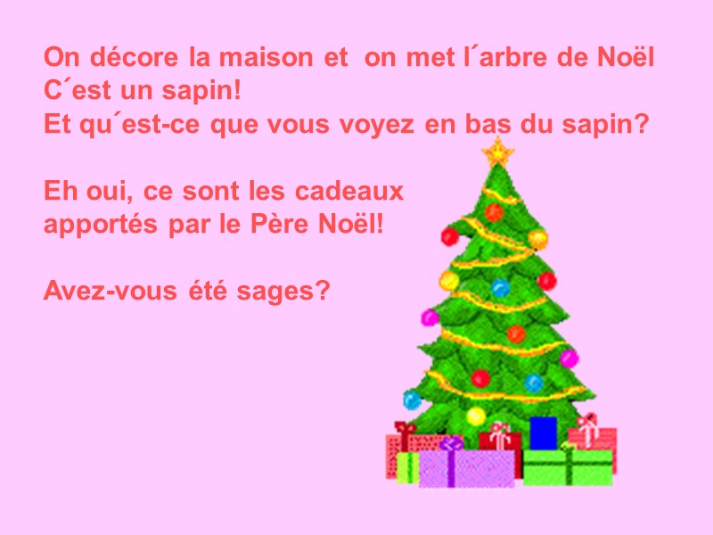 On décore la maison et  on met l´arbre de Noël C´est un sapin!